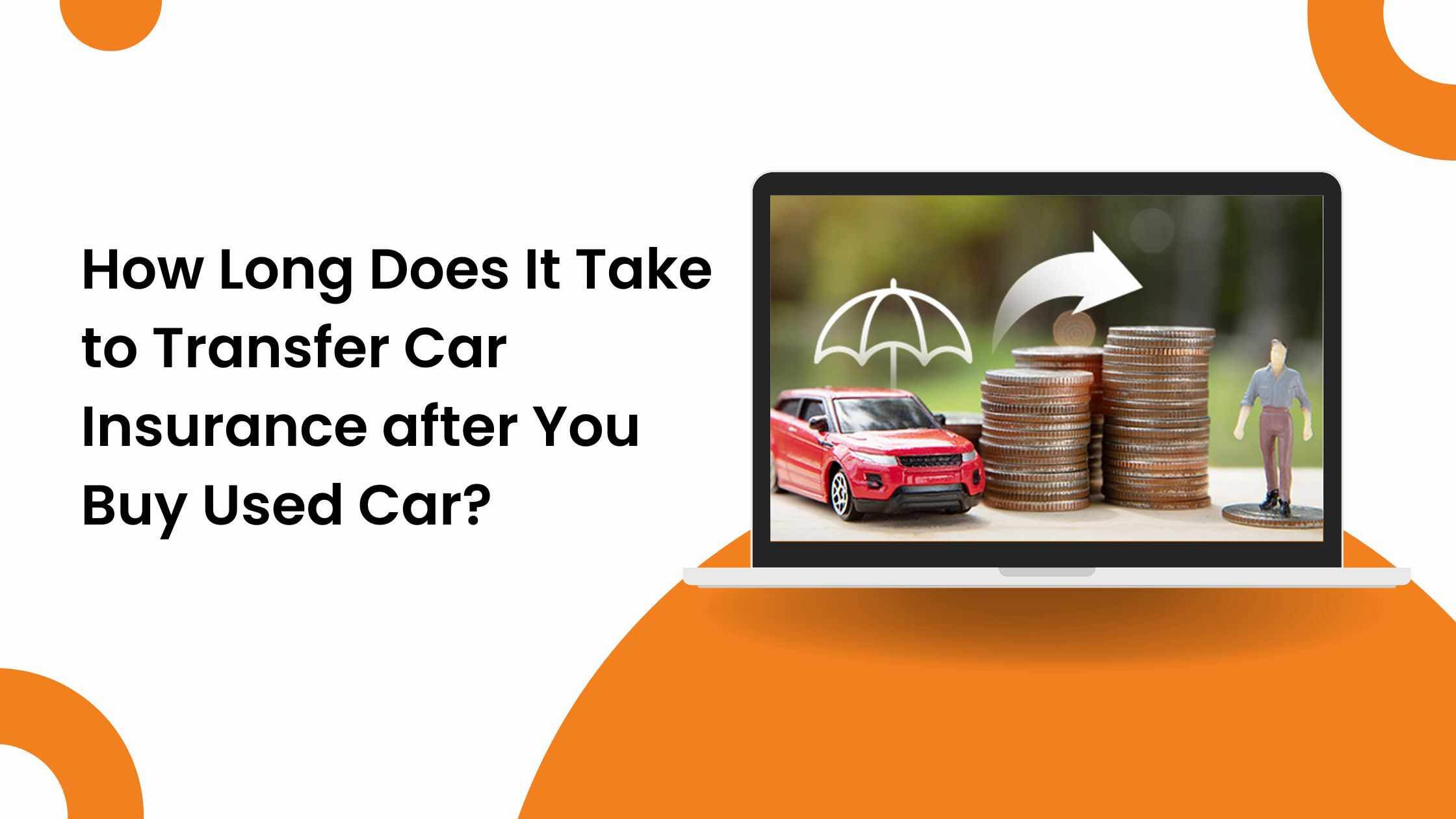 How Long Does It Take to Transfer Car Insurance after You Buy Used Car?